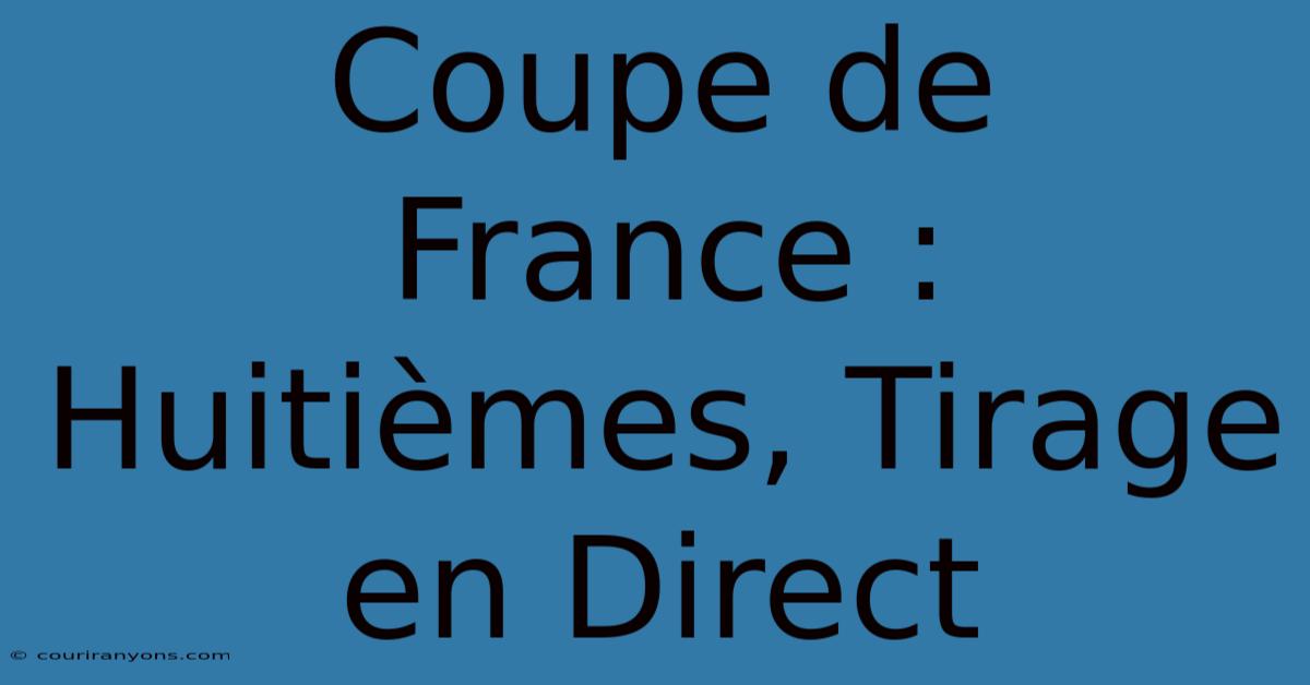 Coupe De France : Huitièmes, Tirage En Direct