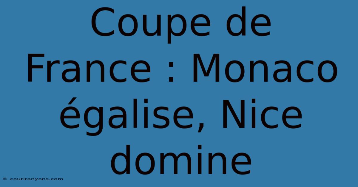 Coupe De France : Monaco Égalise, Nice Domine