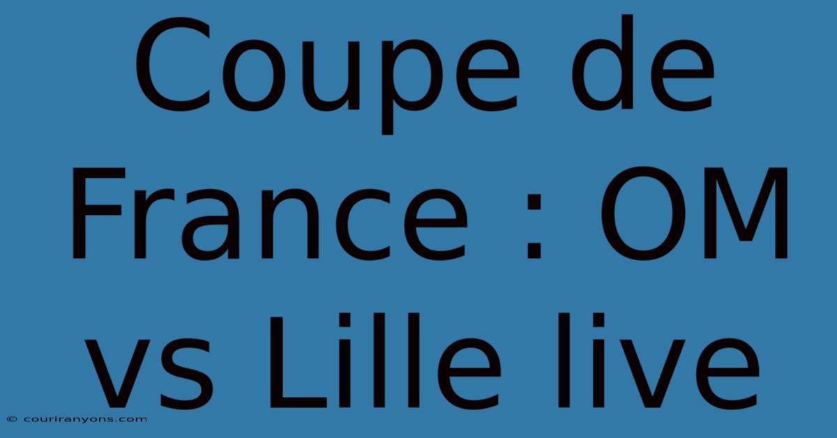 Coupe De France : OM Vs Lille Live