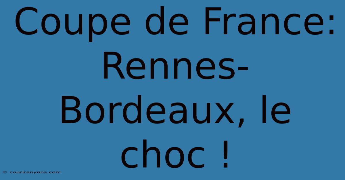 Coupe De France: Rennes-Bordeaux, Le Choc !