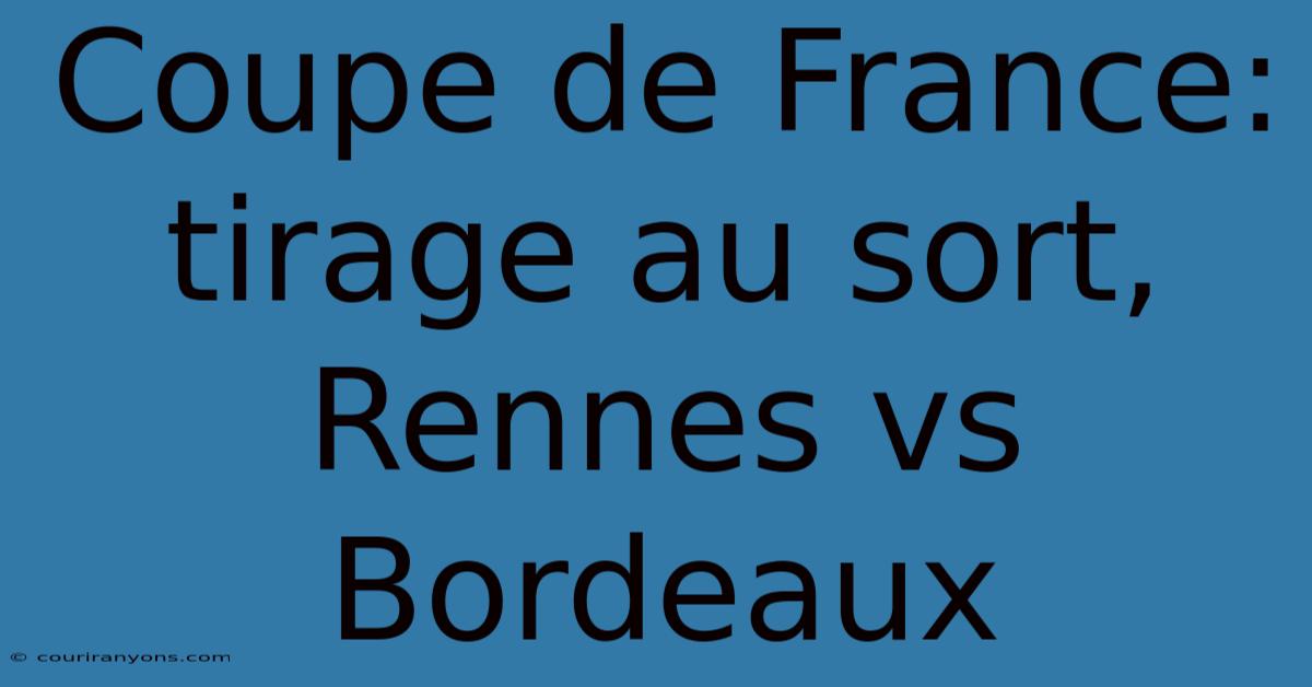 Coupe De France: Tirage Au Sort, Rennes Vs Bordeaux