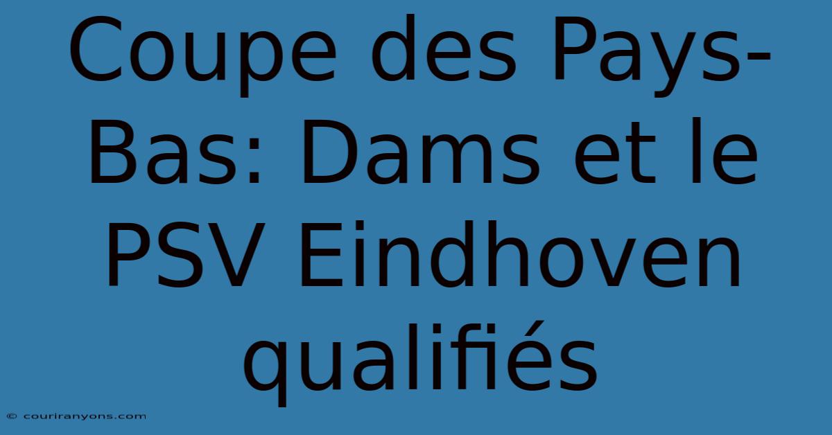 Coupe Des Pays-Bas: Dams Et Le PSV Eindhoven Qualifiés