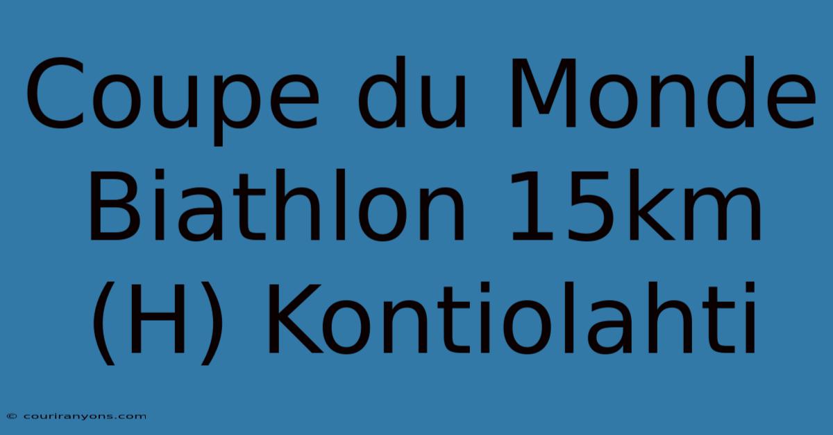 Coupe Du Monde Biathlon 15km (H) Kontiolahti