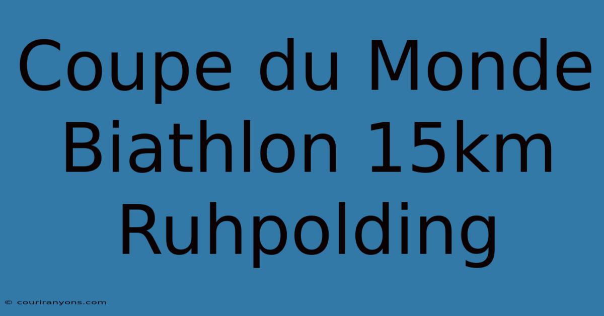 Coupe Du Monde Biathlon 15km Ruhpolding