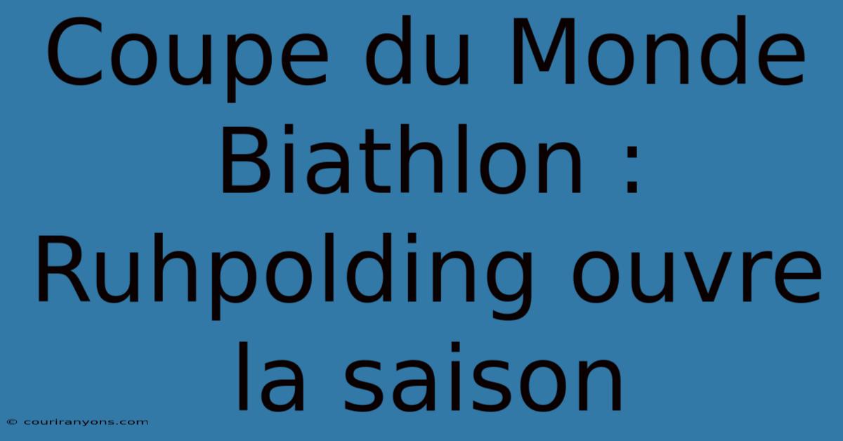 Coupe Du Monde Biathlon : Ruhpolding Ouvre La Saison