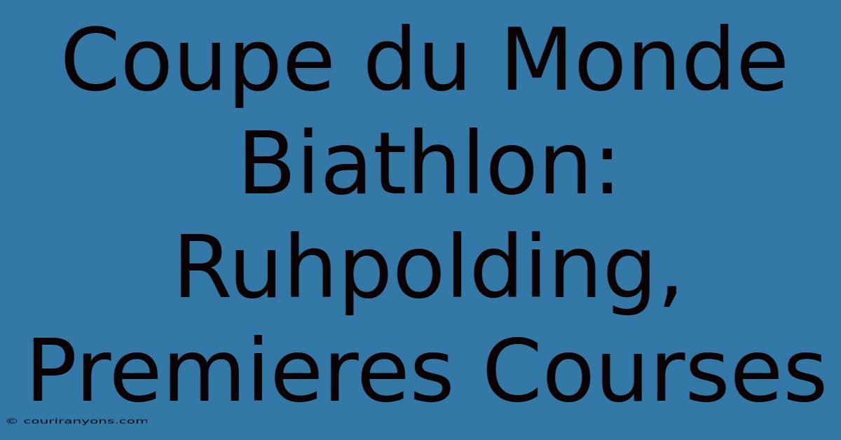 Coupe Du Monde Biathlon: Ruhpolding, Premieres Courses