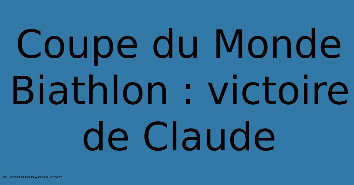 Coupe Du Monde Biathlon : Victoire De Claude