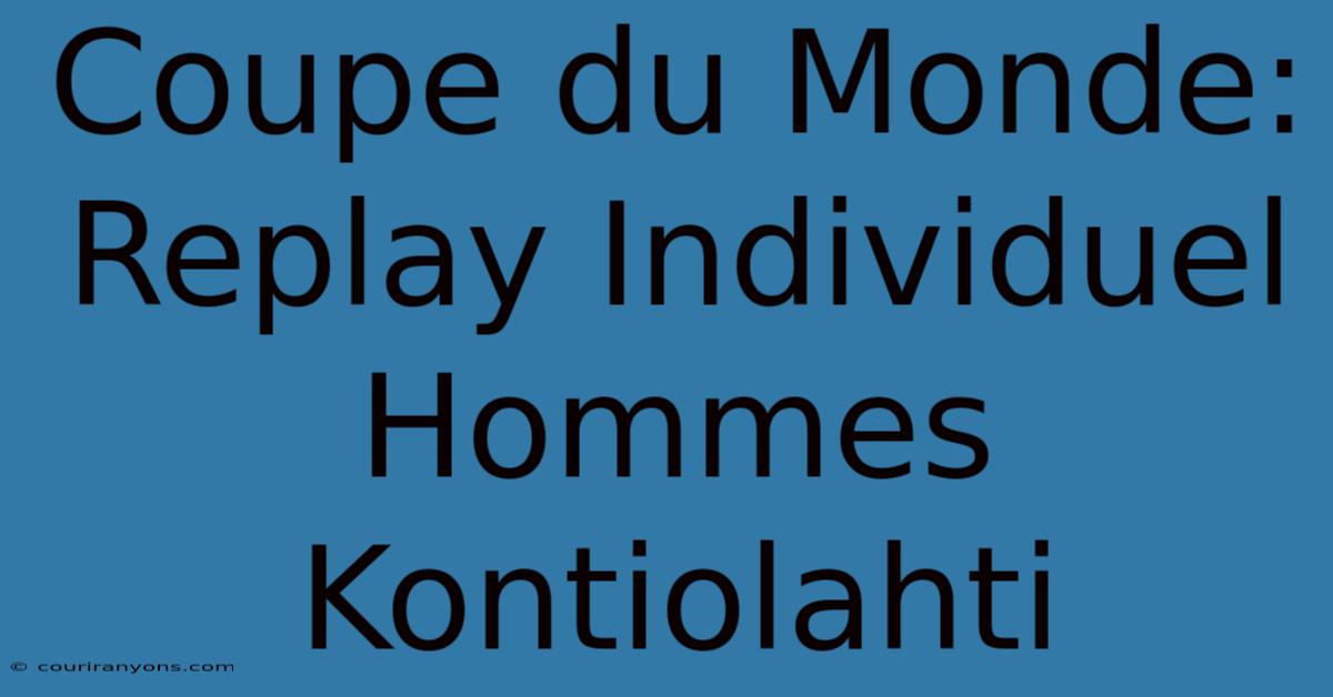 Coupe Du Monde: Replay Individuel Hommes Kontiolahti