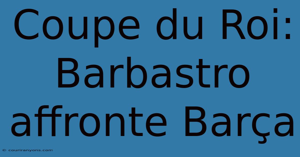 Coupe Du Roi: Barbastro Affronte Barça