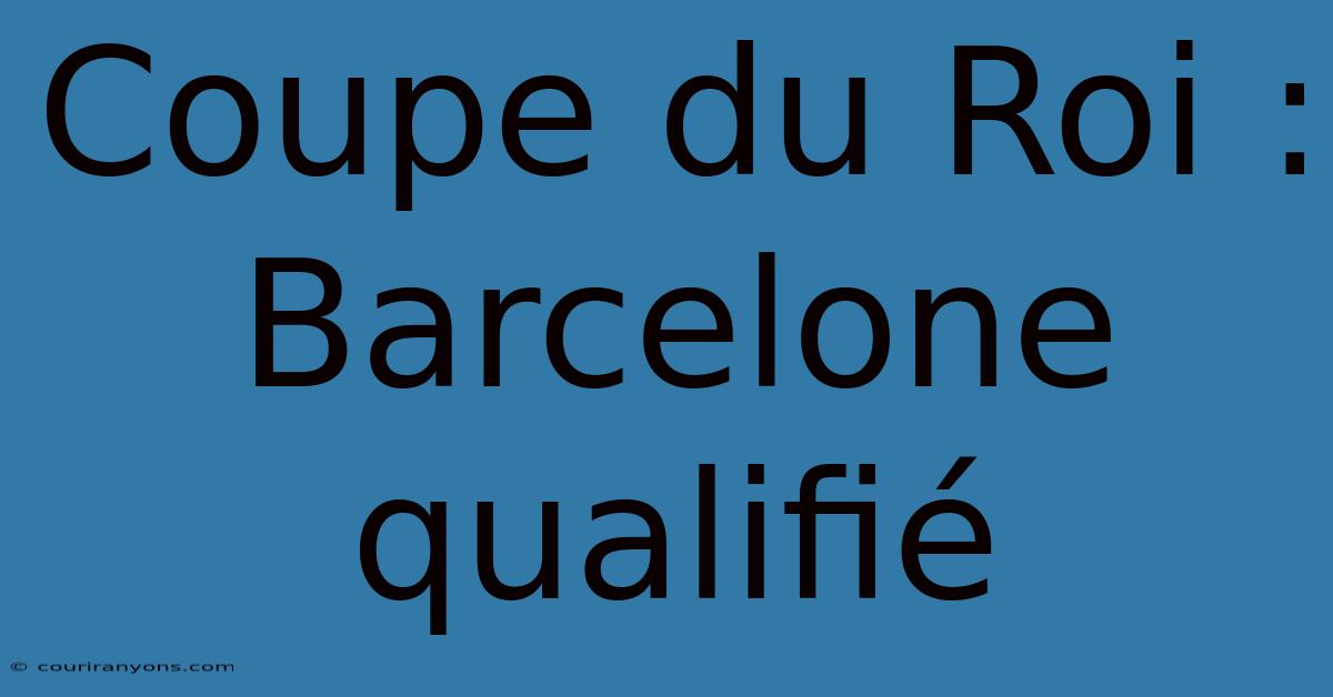 Coupe Du Roi : Barcelone Qualifié