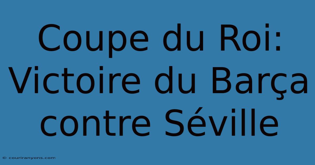 Coupe Du Roi:  Victoire Du Barça Contre Séville