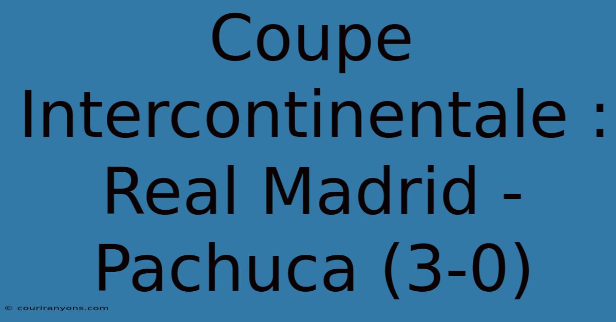 Coupe Intercontinentale : Real Madrid - Pachuca (3-0)