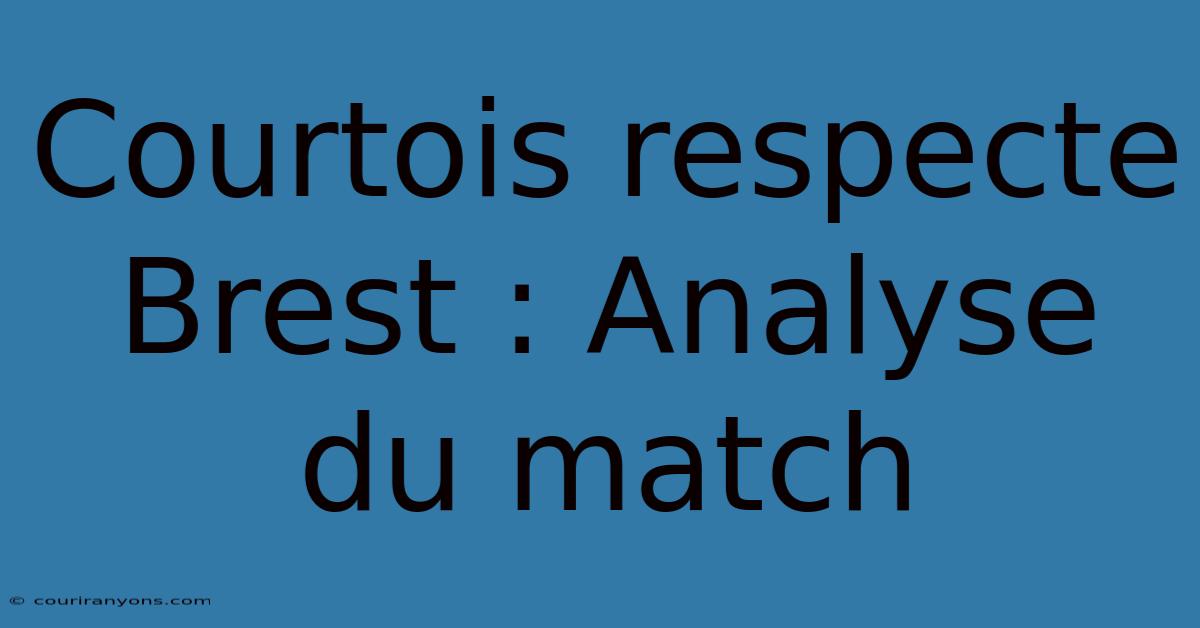 Courtois Respecte Brest : Analyse Du Match