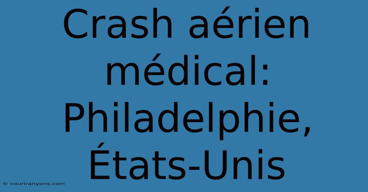 Crash Aérien Médical: Philadelphie, États-Unis