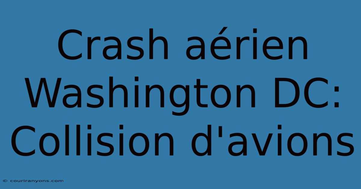 Crash Aérien Washington DC: Collision D'avions