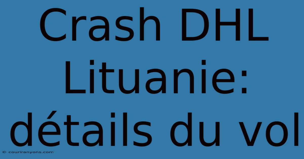 Crash DHL Lituanie: Détails Du Vol