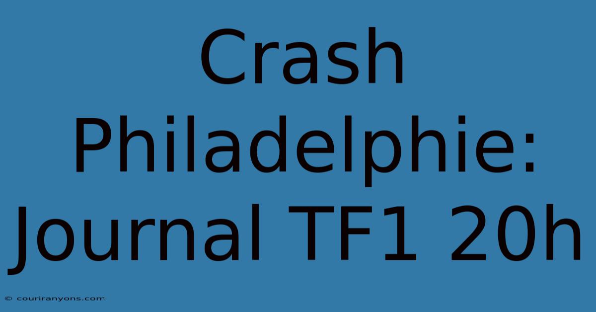 Crash Philadelphie: Journal TF1 20h