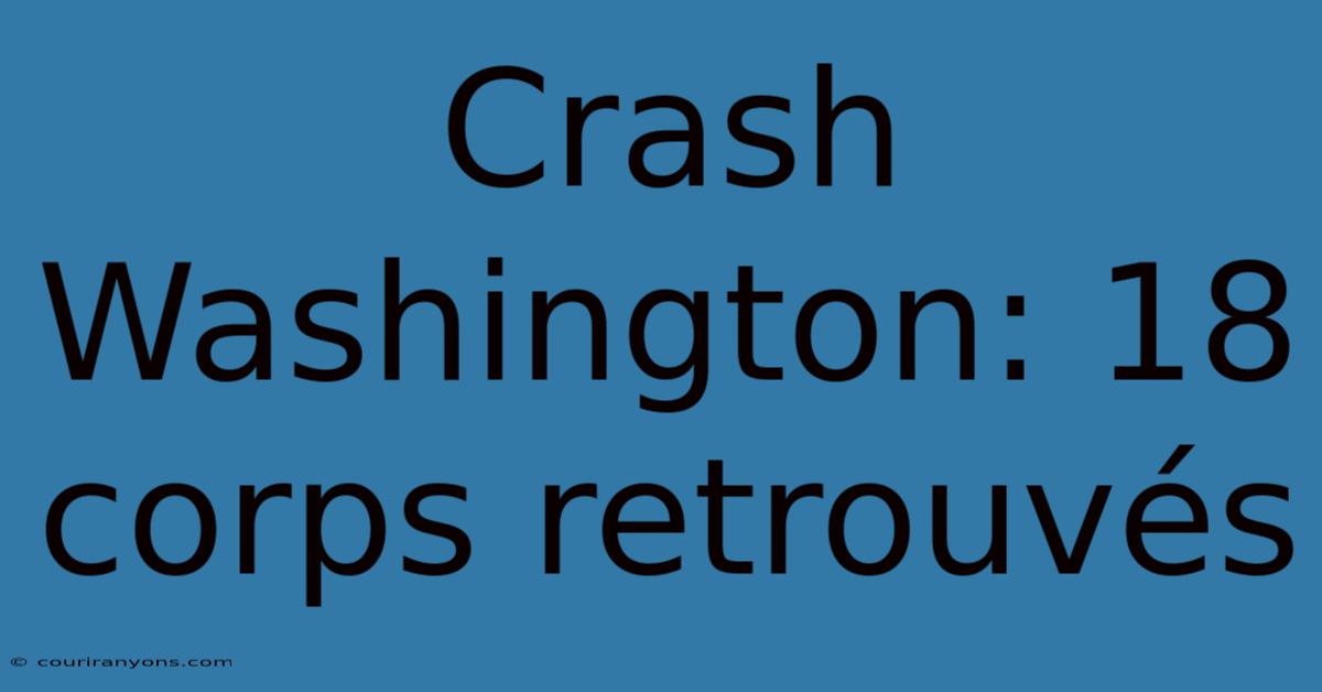 Crash Washington: 18 Corps Retrouvés