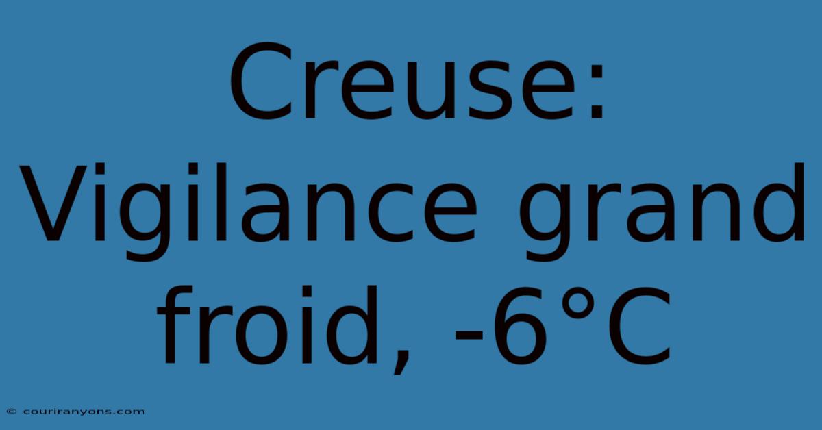 Creuse: Vigilance Grand Froid, -6°C