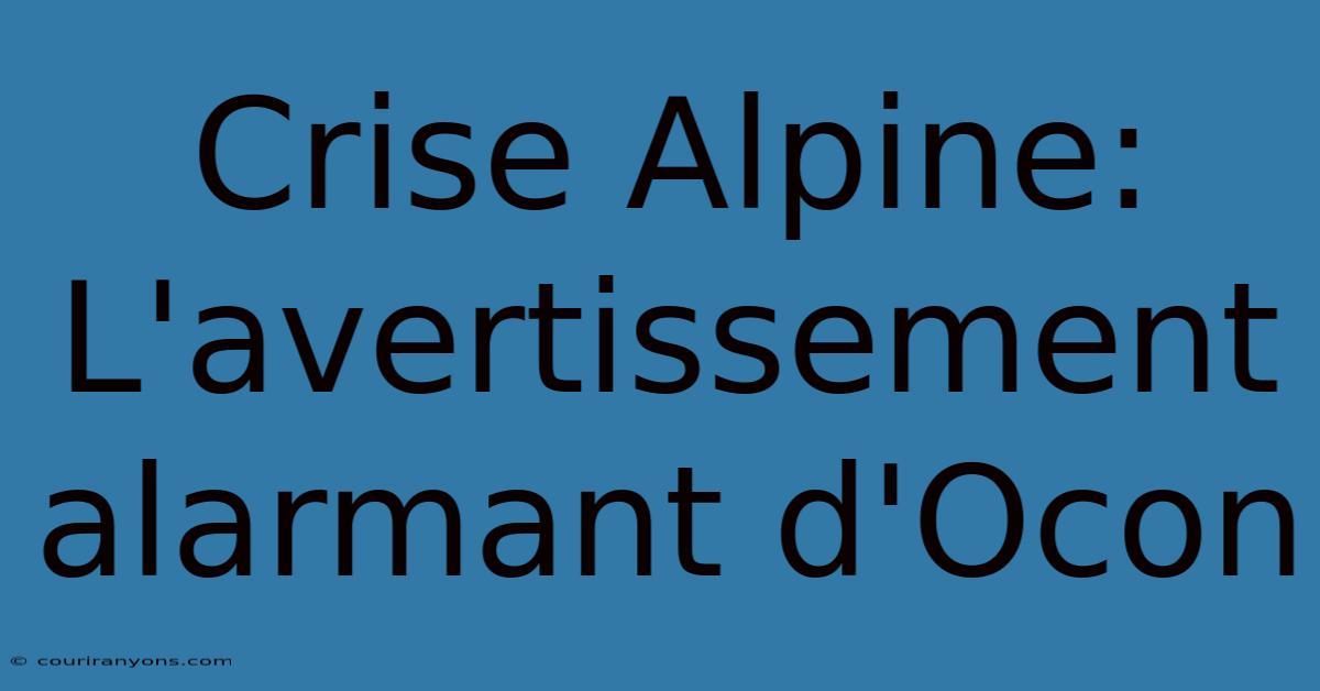 Crise Alpine: L'avertissement Alarmant D'Ocon