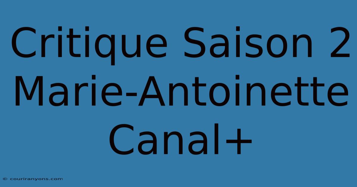 Critique Saison 2 Marie-Antoinette Canal+