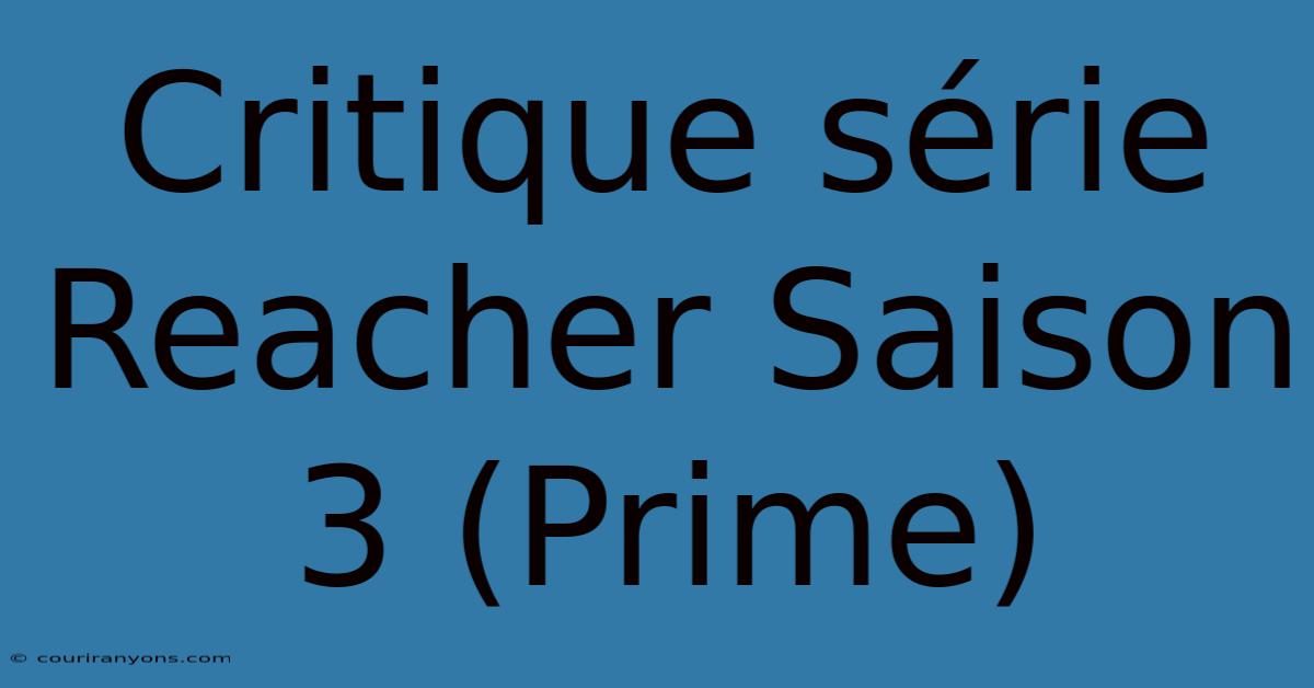 Critique Série Reacher Saison 3 (Prime)