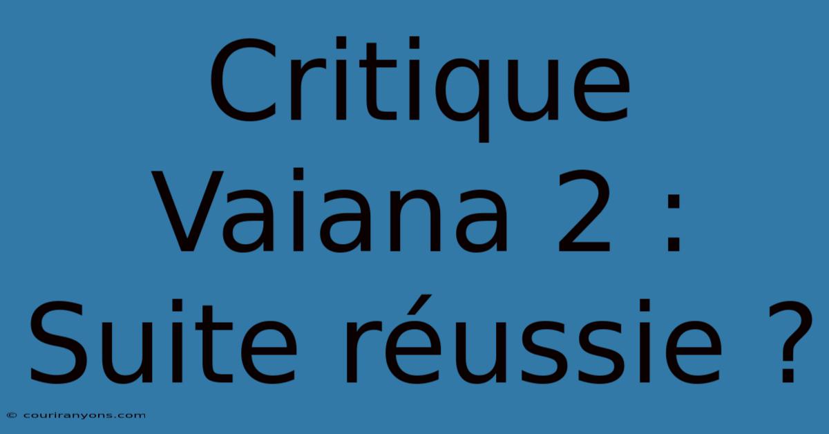 Critique Vaiana 2 : Suite Réussie ?