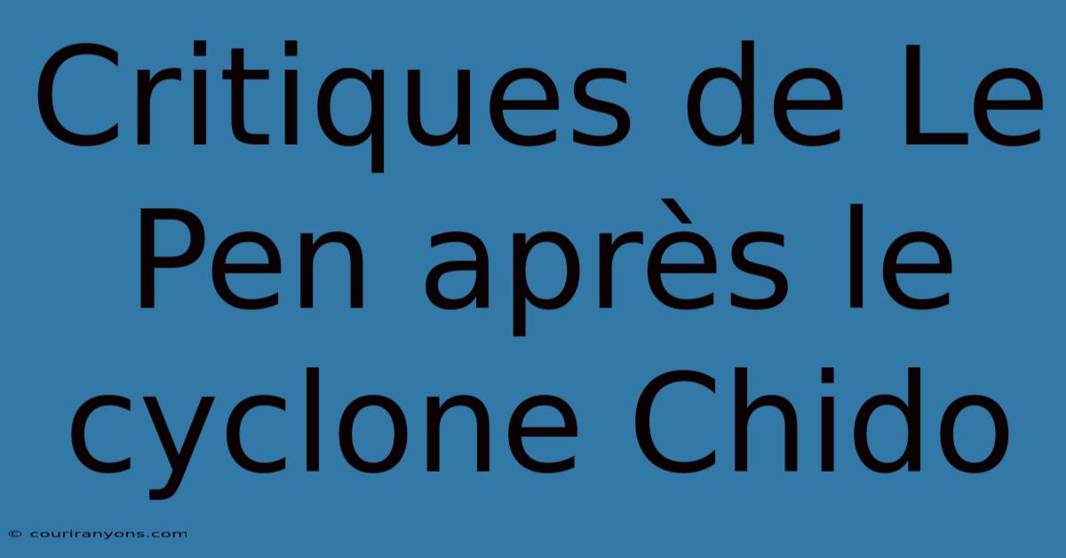 Critiques De Le Pen Après Le Cyclone Chido