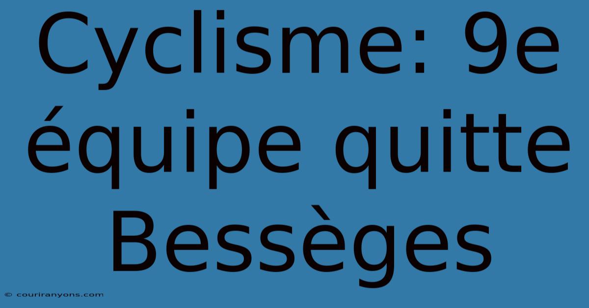 Cyclisme: 9e Équipe Quitte Bessèges