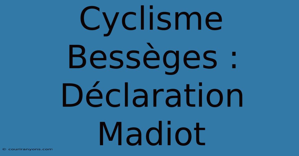 Cyclisme Bessèges : Déclaration Madiot