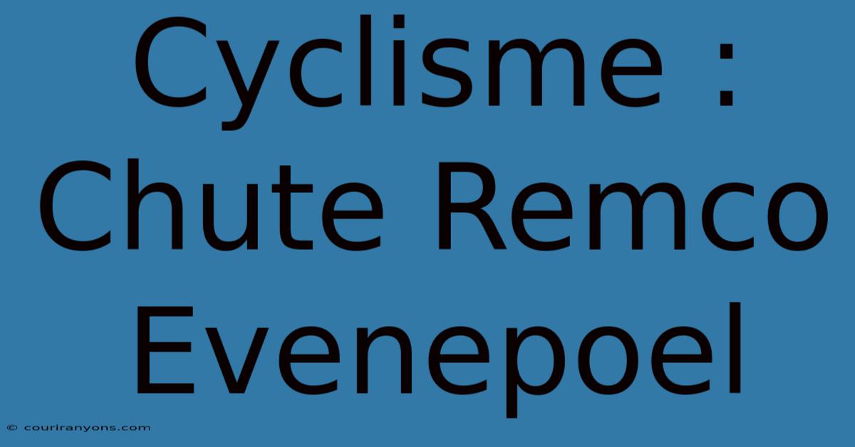 Cyclisme : Chute Remco Evenepoel