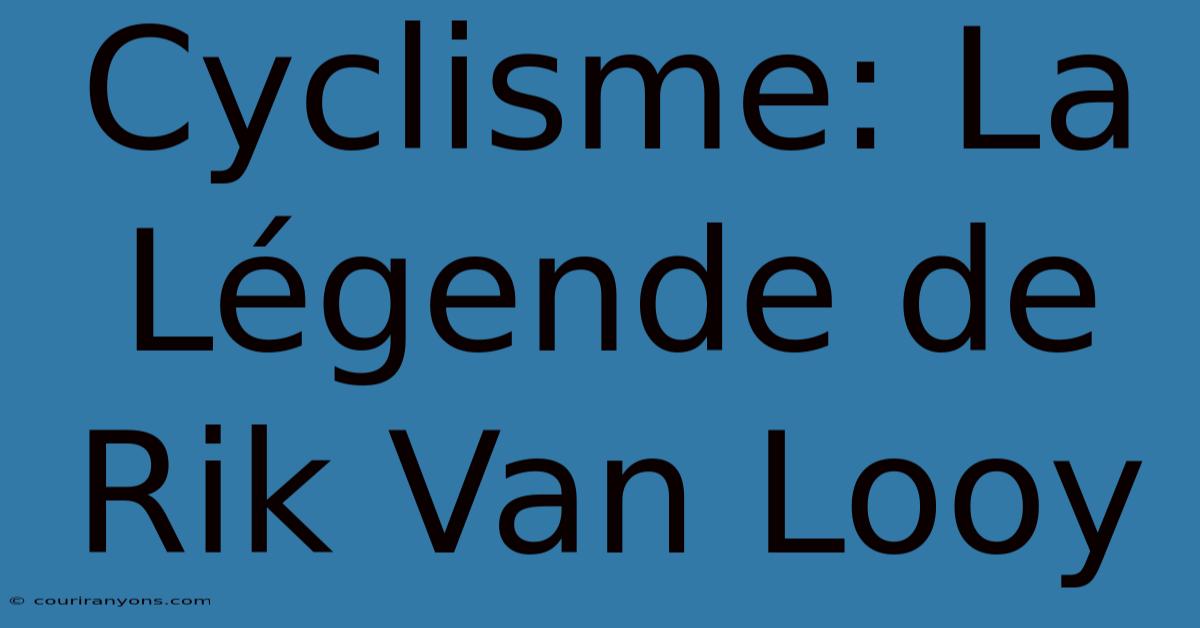 Cyclisme: La Légende De Rik Van Looy