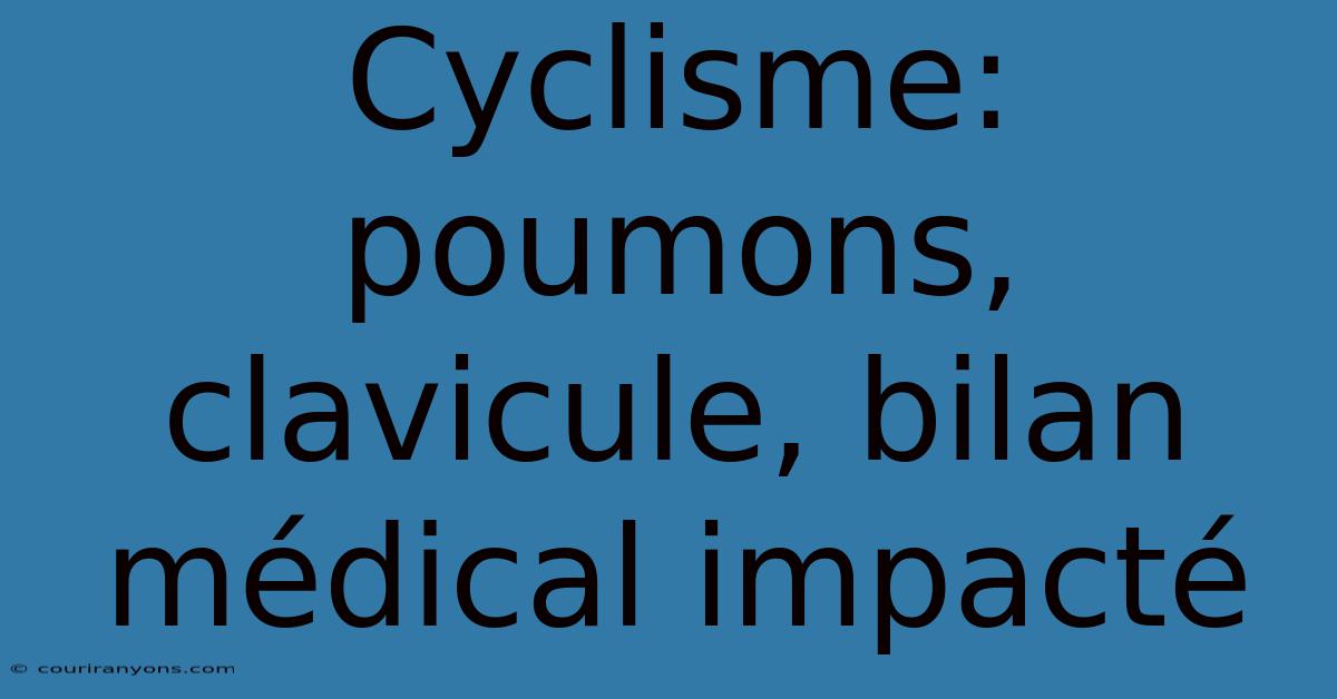 Cyclisme: Poumons, Clavicule, Bilan Médical Impacté