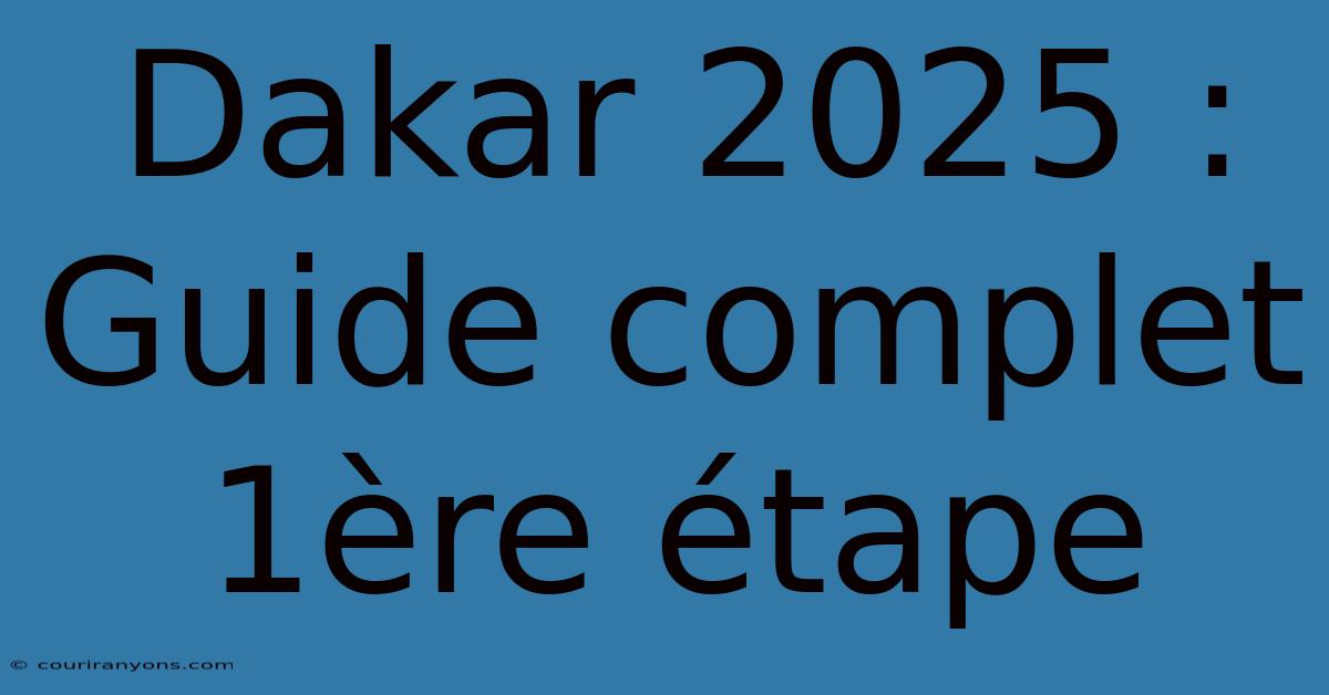 Dakar 2025 : Guide Complet 1ère Étape