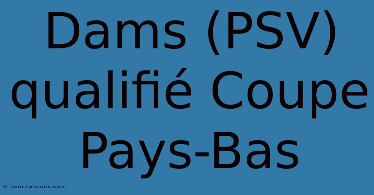 Dams (PSV) Qualifié Coupe Pays-Bas