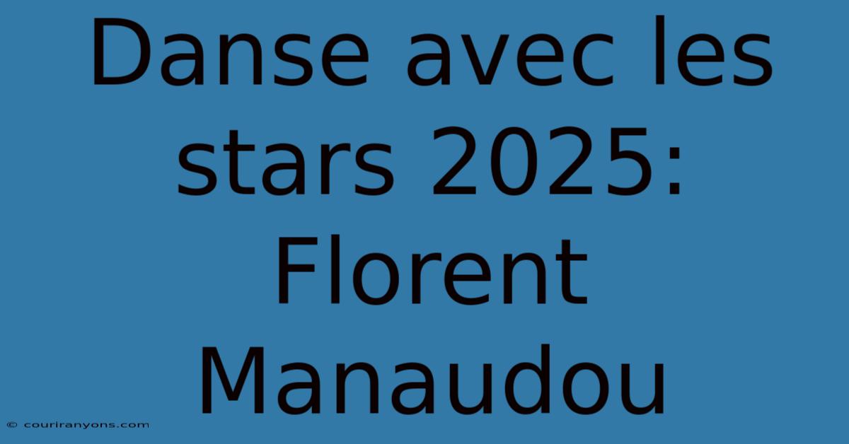 Danse Avec Les Stars 2025: Florent Manaudou