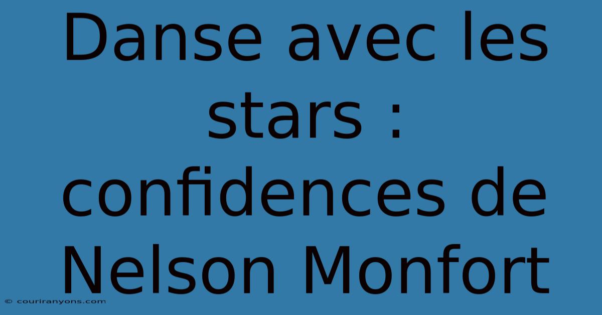 Danse Avec Les Stars : Confidences De Nelson Monfort