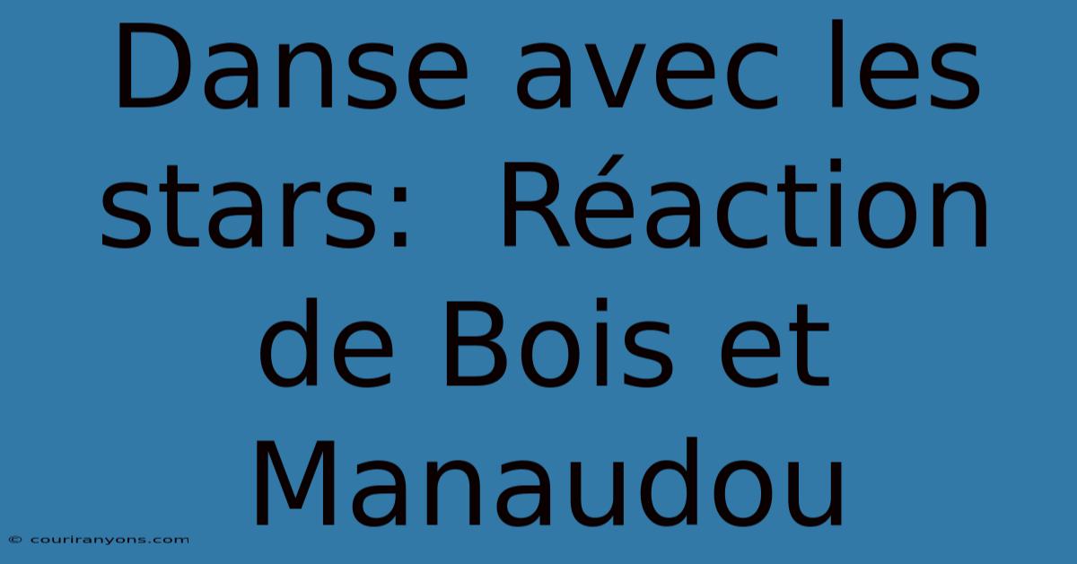 Danse Avec Les Stars:  Réaction De Bois Et Manaudou