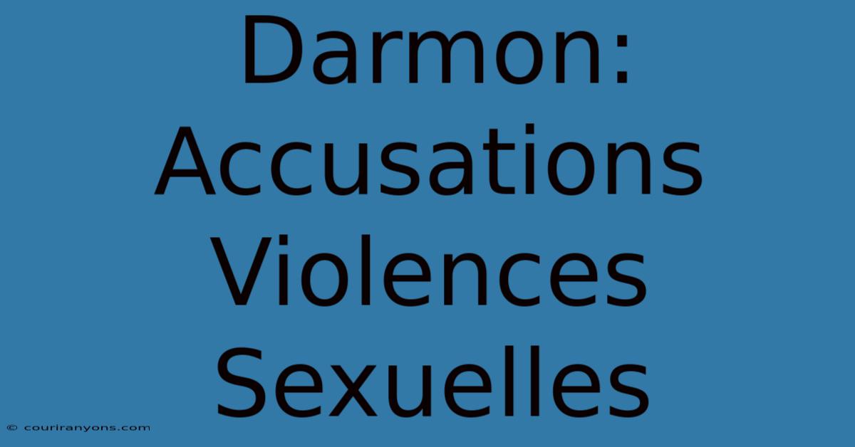 Darmon: Accusations Violences Sexuelles