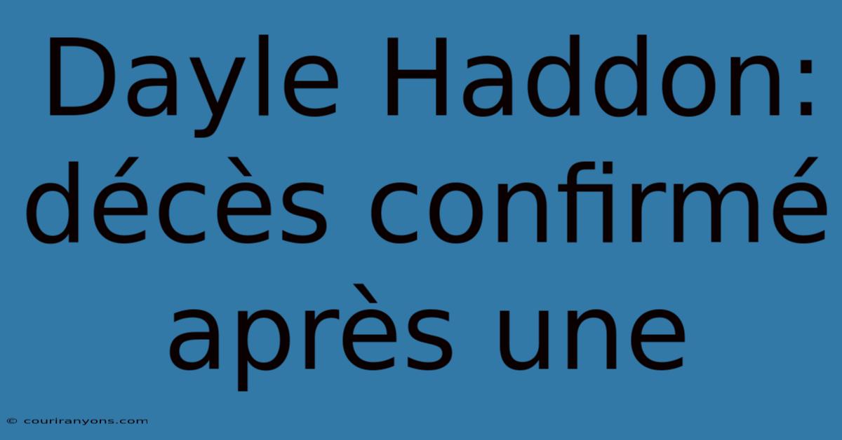 Dayle Haddon: Décès Confirmé Après Une