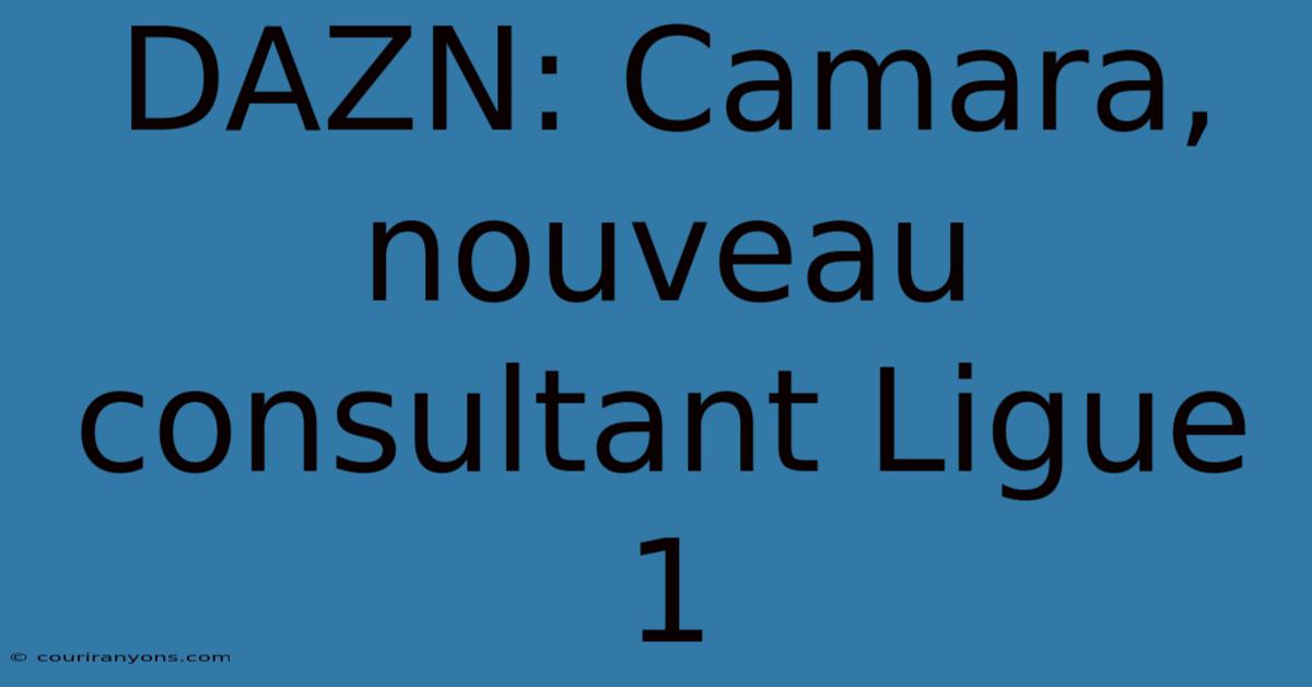 DAZN: Camara, Nouveau Consultant Ligue 1