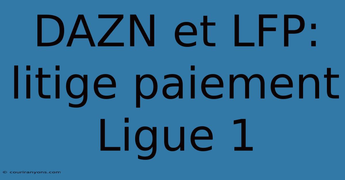 DAZN Et LFP: Litige Paiement Ligue 1