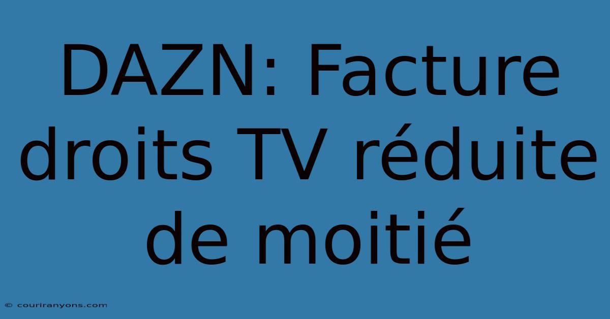 DAZN: Facture Droits TV Réduite De Moitié