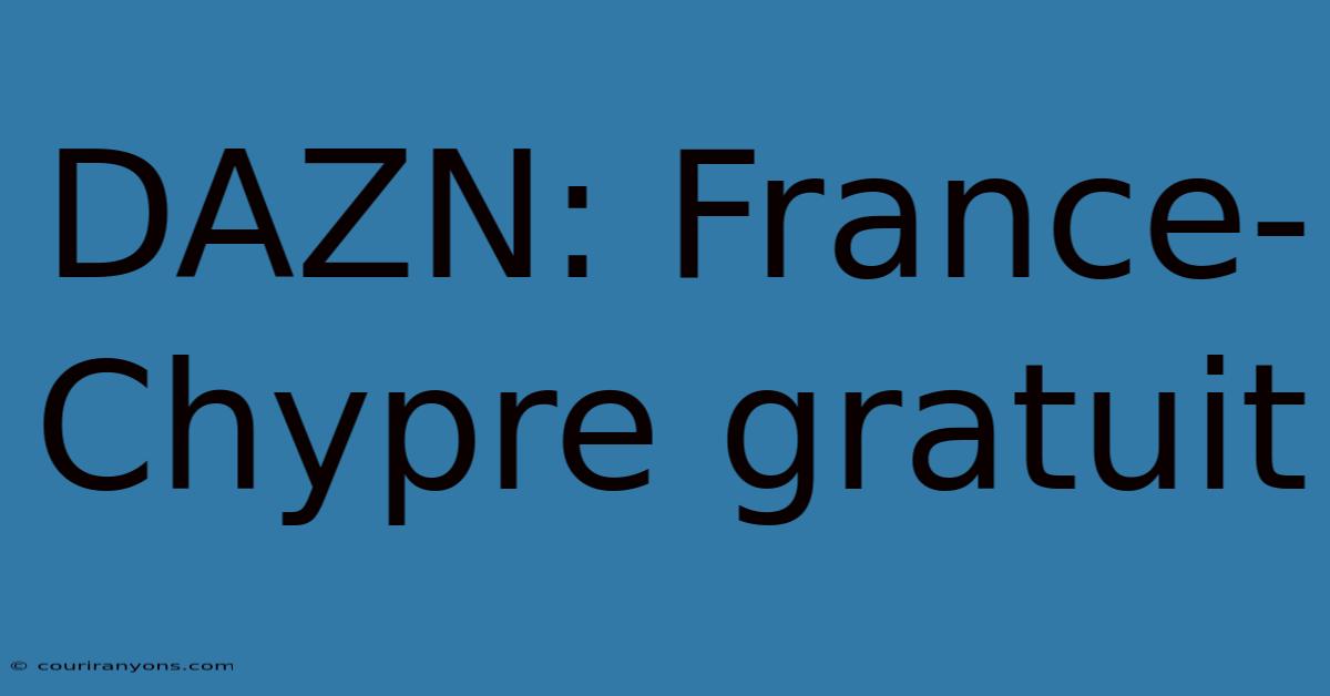 DAZN: France-Chypre Gratuit