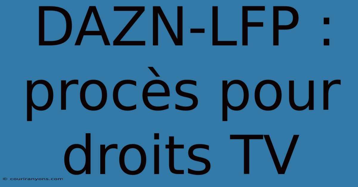 DAZN-LFP : Procès Pour Droits TV