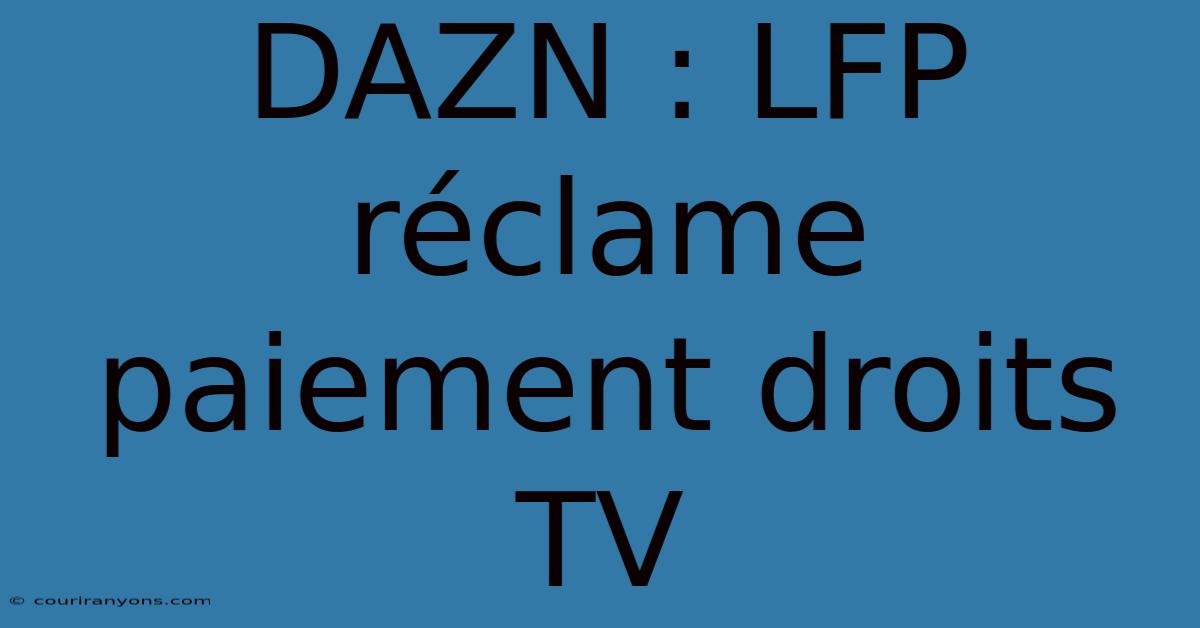 DAZN : LFP Réclame Paiement Droits TV