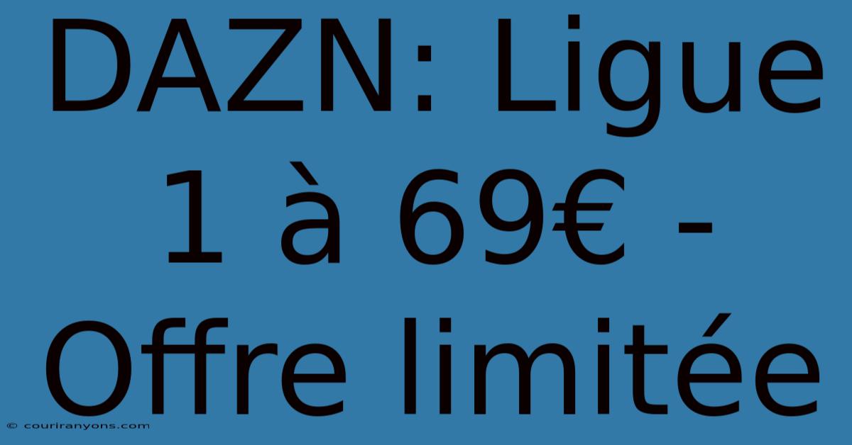 DAZN: Ligue 1 À 69€ - Offre Limitée