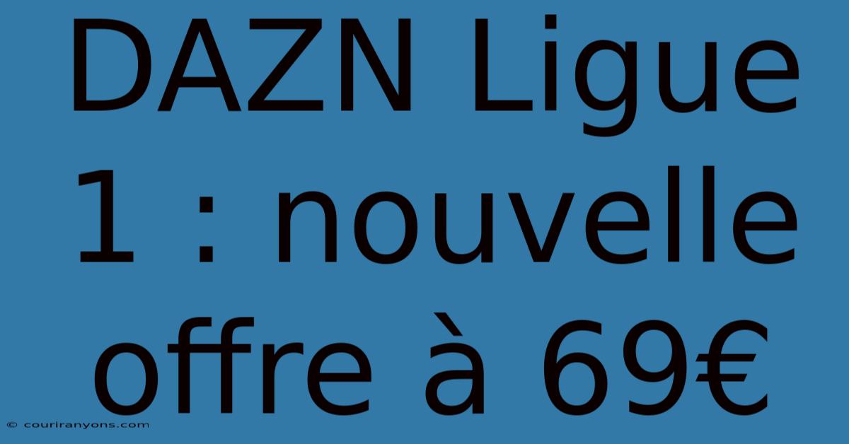 DAZN Ligue 1 : Nouvelle Offre À 69€