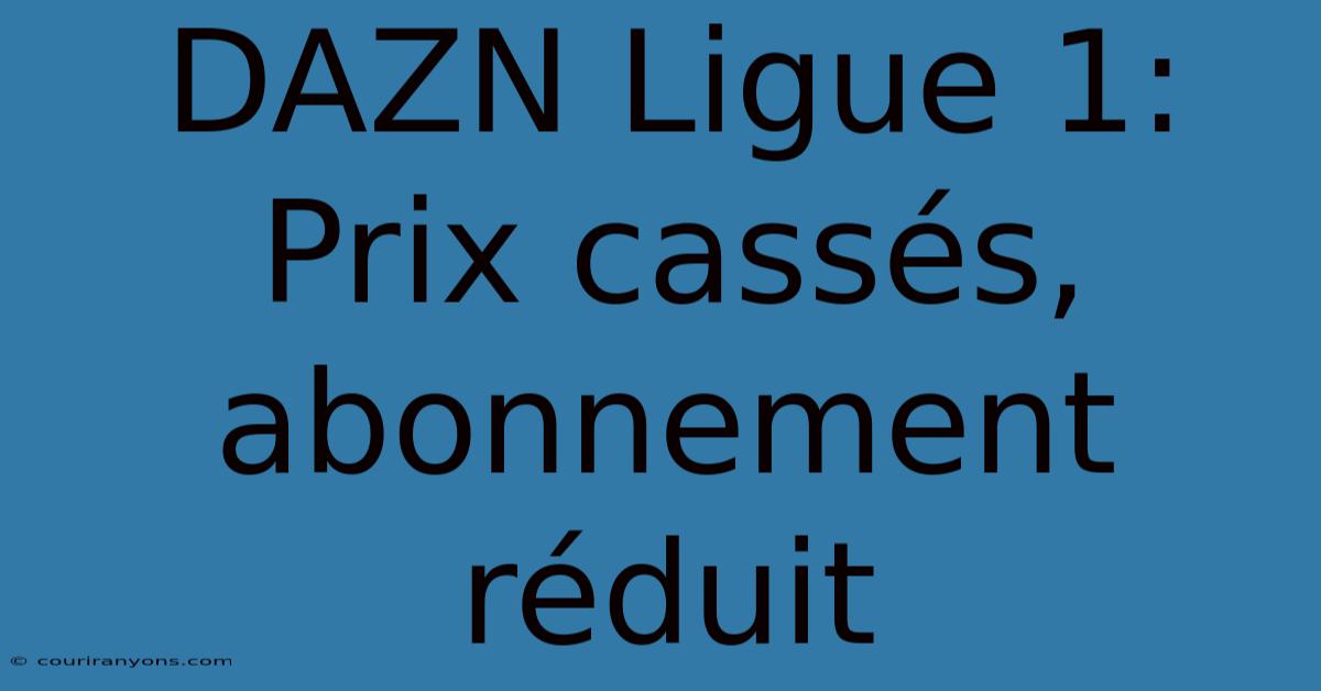 DAZN Ligue 1: Prix Cassés, Abonnement Réduit