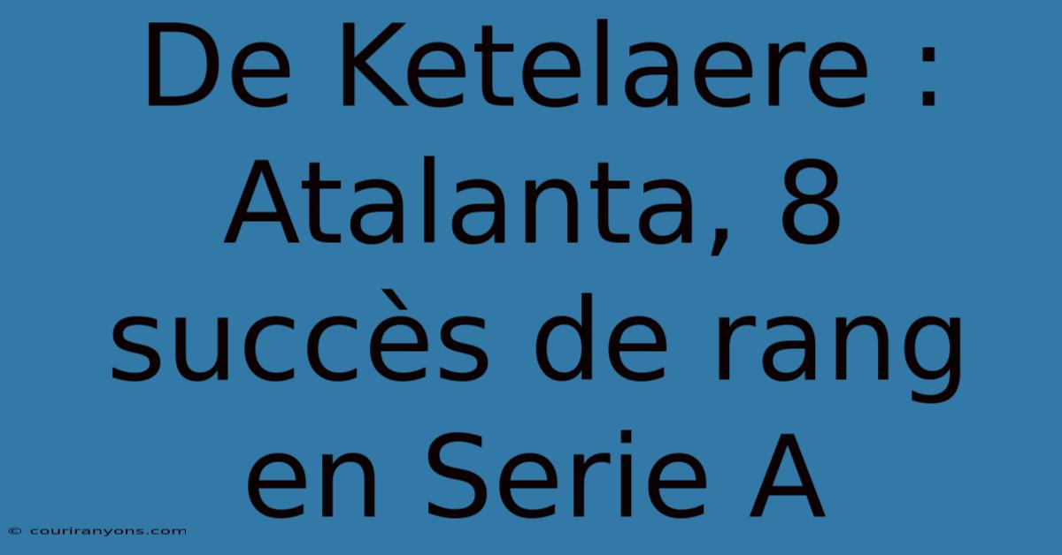 De Ketelaere : Atalanta, 8 Succès De Rang En Serie A